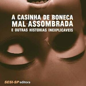 A-Casinha-De-Boneca-Mal-Assombrada-E-Outras-Historias-Inexplicaveis-Audiolivro-Gratis