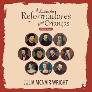 A-Historia-dos-Reformadores-Para-Criancas-Audiolivro-gratis