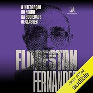 A-Integracao-Do-Negro-Na-Sociedade-De-Classes-Audiolivro-Gratis