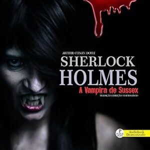 A-Vampira-De-Sussex-Sherlock-Holmes-Audiolivro-Gratis