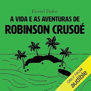 A-Vida-E-As-Aventuras-De-Robinson-Crusoe-Audiolivro-Gratis