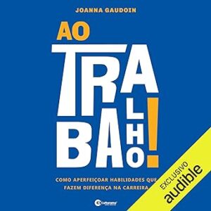 Ao-Trabalho-Como-Aperfeicoar-as-Habilidades-que-Fazem-a-Diferenca-na-Carreira-Audiolivro-gratis