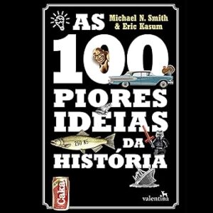 As-100-Piores-Ideias-Da-Historia-Audiolivro-Gratis