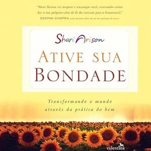 Ative-Sua-Bondade-Transformando-O-Mundo-Atraves-Da-Pratica-Do-Bem-Audiolivro-Gratis