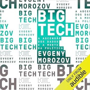 Big-Tech-A-Ascensao-Dos-Dados-E-A-Morte-Da-Politica-Audiolivro-Gratis