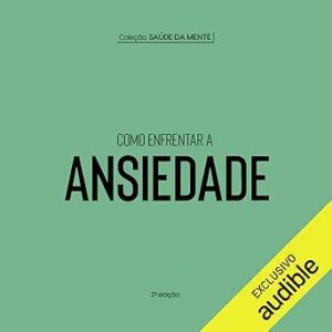 Como-Enfrentar-A-Ansiedade-Audiolivro-Gratis