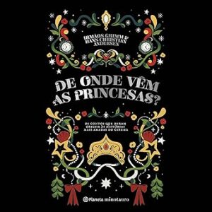 De-Onde-Vem-As-Princesas-Os-Contos-Que-Deram-Origem-As-Historias-Mais-Amadas-Do-Cinema-Audiolivro-gratis