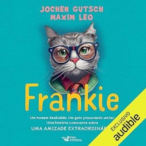 Frankie-Um-Homem-Desiludido-Um-Gato-Procurando-Um-Lar-Uma-Historia-Comovente-Sobre-Uma-Amizade-Extraordinaria-Audiolivro-gratis