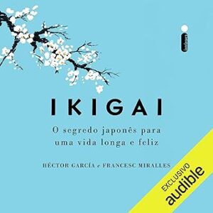 Ikigai-O-Segredo-Dos-Japoneses-Para-Uma-Vida-Longa-E-Feliz-Audiolivro-Gratis