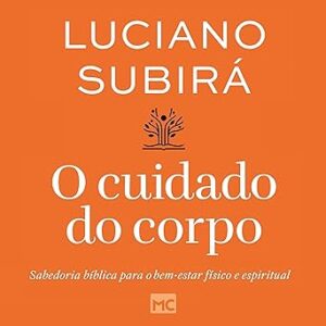 O-Cuidado-Do-Corpo-Sabedoria-Biblica-Para-O-Bem-Estar-Fisico-E-Espiritual-Audiolivro-Gratis