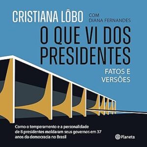 O-Que-Vi-Dos-Presidentes-Audiolivro-Gratis