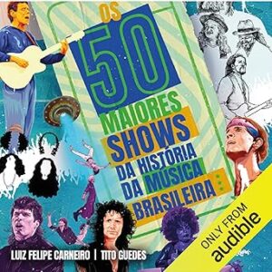 Os-50-Maiores-Shows-Da-Historia-Da-Musica-Brasileira-Audiolivro-Gratis