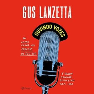 Ouvindo-Vozes-Como-Criar-Um-Podcast-De-Sucesso-E-Ainda-Ganhar-Dinheiro-Com-Isso-Audiolivro-Gratis