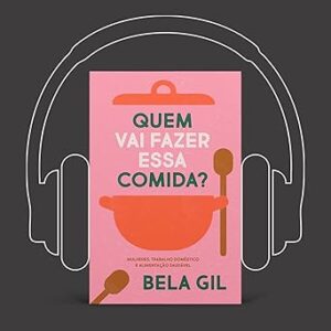 Quem-Vai-Fazer-Essa-Comida-Mulheres-Trabalho-Domestico-E-Alimentacao-Saudavel-Audiolivro-Gratis