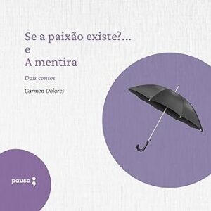 Se-A-Paixao-Existe-E-A-Mentira-Dois-Contos-De-Carmen-Dolores-Audiolivro-gratis